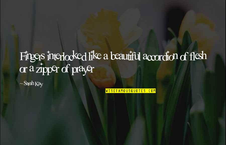 Sassoons Daughter Quotes By Sarah Kay: Fingers interlocked like a beautiful accordion of flesh