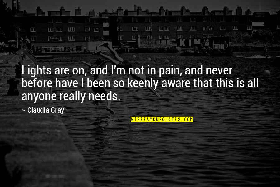 Sassoregale Quotes By Claudia Gray: Lights are on, and I'm not in pain,