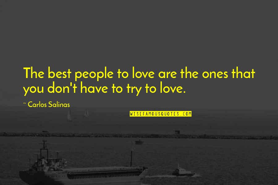 Sassurer Synonyme Quotes By Carlos Salinas: The best people to love are the ones