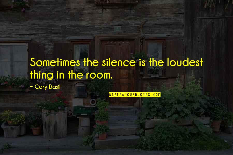 Sassy Broken Heart Quotes By Cory Basil: Sometimes the silence is the loudest thing in