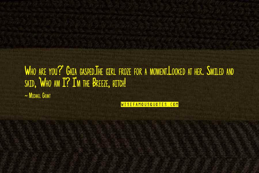 Sassy But Funny Quotes By Michael Grant: Who are you?' Gaia gasped.The girl froze for