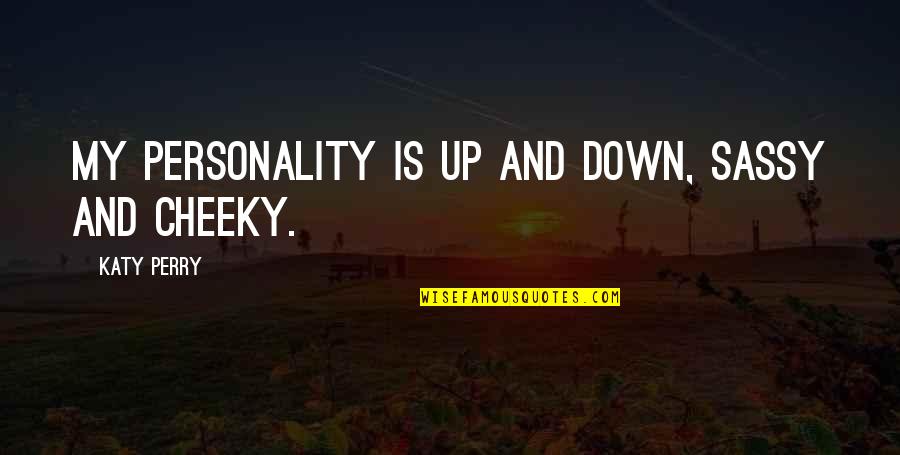 Sassy But Quotes By Katy Perry: My personality is up and down, sassy and Sassy But Quotes By Katy Perry: My personality is up and down, sassy and
