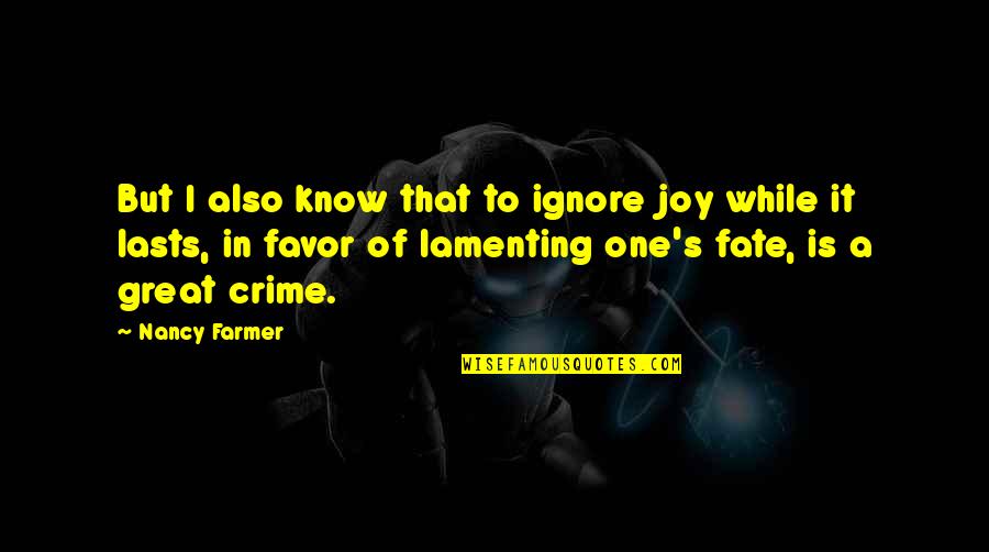 Sassy Friday Quotes By Nancy Farmer: But I also know that to ignore joy Sassy Friday Quotes By Nancy Farmer: But I also know that to ignore joy