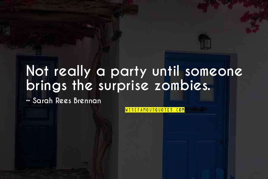 Sassy Friday Quotes By Sarah Rees Brennan: Not really a party until someone brings the Sassy Friday Quotes By Sarah Rees Brennan: Not really a party until someone brings the