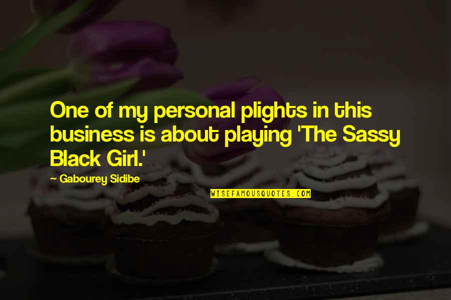 Sassy Girl Quotes By Gabourey Sidibe: One of my personal plights in this business