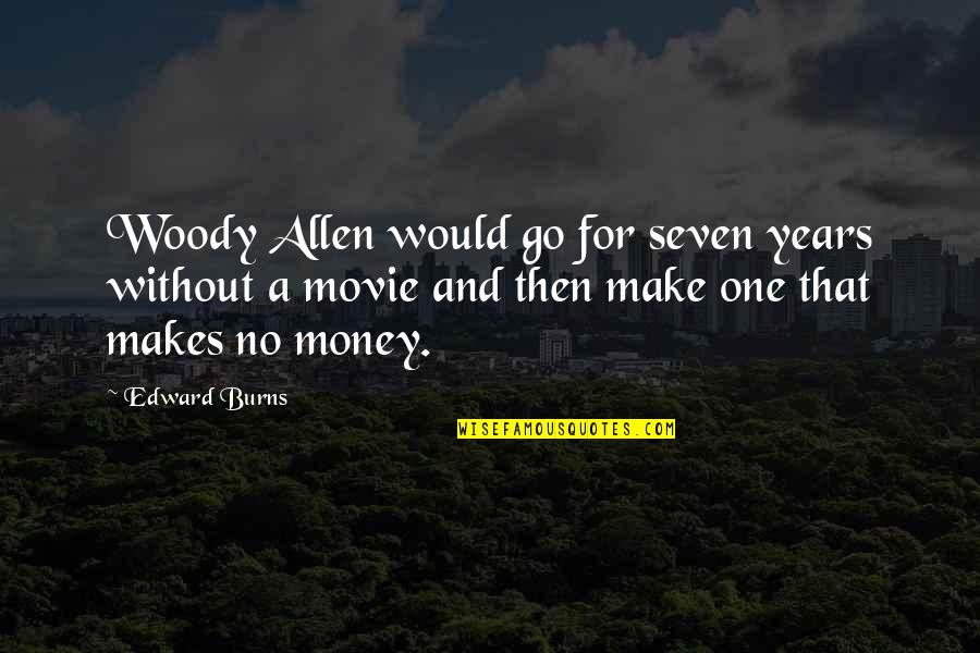 Sassy Girl Sayings And Quotes By Edward Burns: Woody Allen would go for seven years without