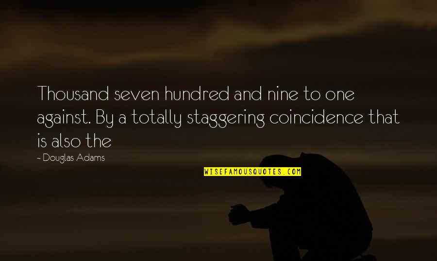 Sassy Harry Potter Book Quotes By Douglas Adams: Thousand seven hundred and nine to one against. Sassy Harry Potter Book Quotes By Douglas Adams: Thousand seven hundred and nine to one against.