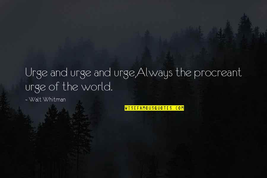Sassy Harry Potter Book Quotes By Walt Whitman: Urge and urge and urge,Always the procreant urge