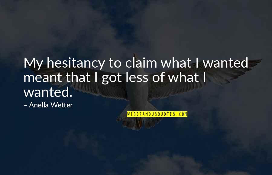 Sassy Lash Quotes By Anella Wetter: My hesitancy to claim what I wanted meant