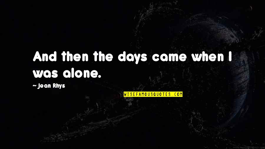Sassy Lash Quotes By Jean Rhys: And then the days came when I was Sassy Lash Quotes By Jean Rhys: And then the days came when I was