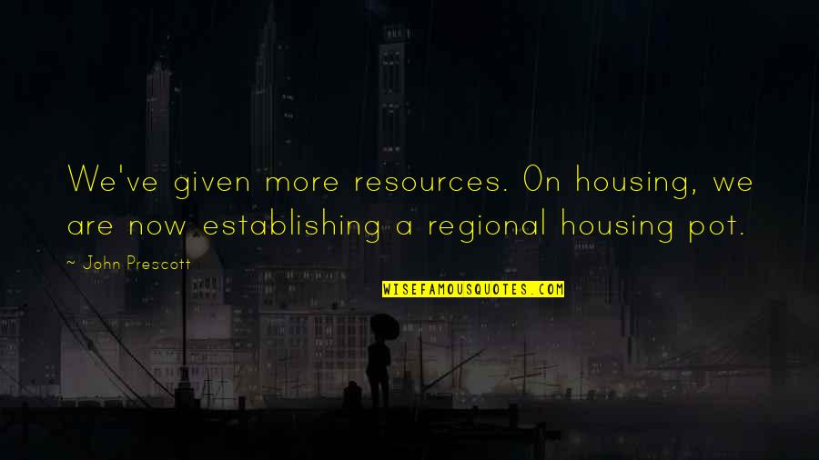 Sassy Monday Quotes By John Prescott: We've given more resources. On housing, we are Sassy Monday Quotes By John Prescott: We've given more resources. On housing, we are