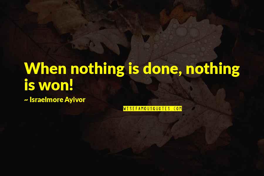 Sassy New Hair Quotes By Israelmore Ayivor: When nothing is done, nothing is won! Sassy New Hair Quotes By Israelmore Ayivor: When nothing is done, nothing is won!