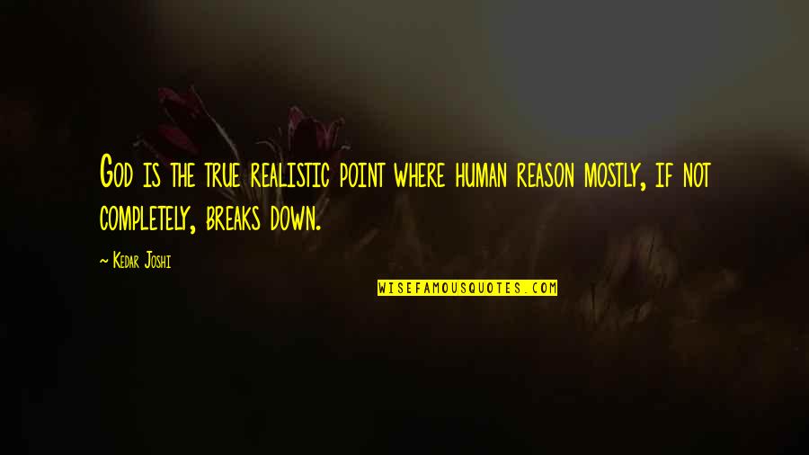 Sassy Office Quotes By Kedar Joshi: God is the true realistic point where human Sassy Office Quotes By Kedar Joshi: God is the true realistic point where human