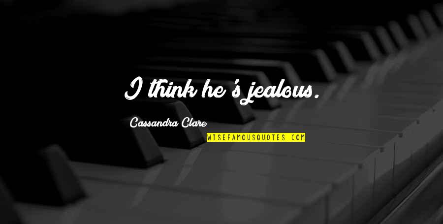 Sassy Sayings And Funny Quotes By Cassandra Clare: I think he's jealous.