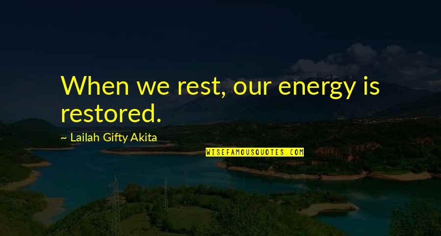 Sassy The Sasquatch Quotes By Lailah Gifty Akita: When we rest, our energy is restored.