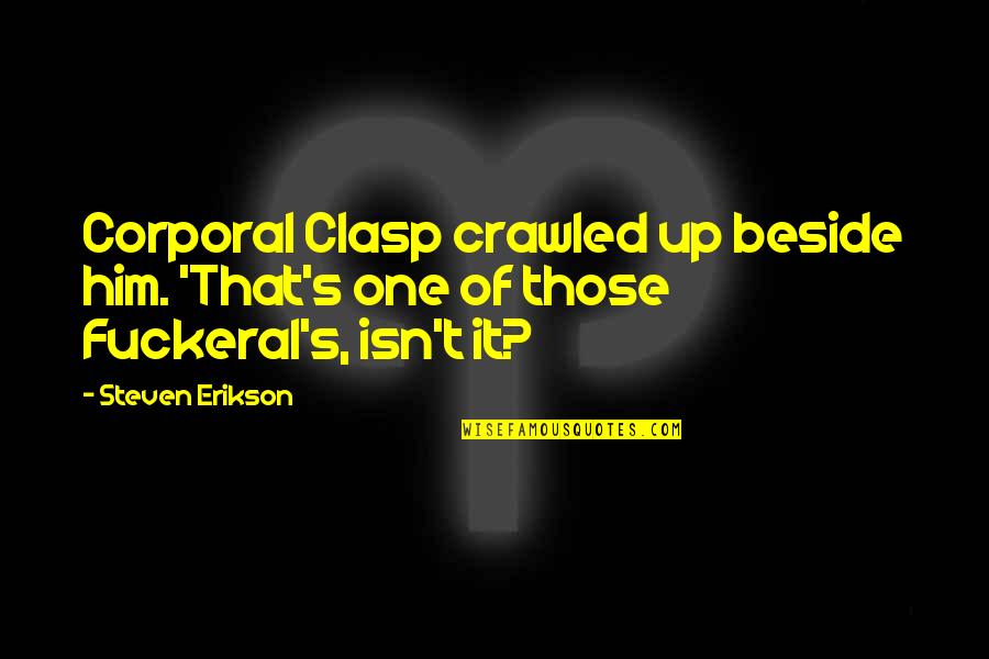 Sassy Women Quotes By Steven Erikson: Corporal Clasp crawled up beside him. 'That's one
