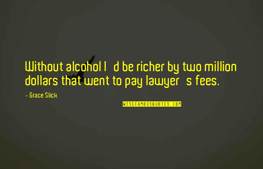 Sastavi Za Quotes By Grace Slick: Without alcohol I'd be richer by two million