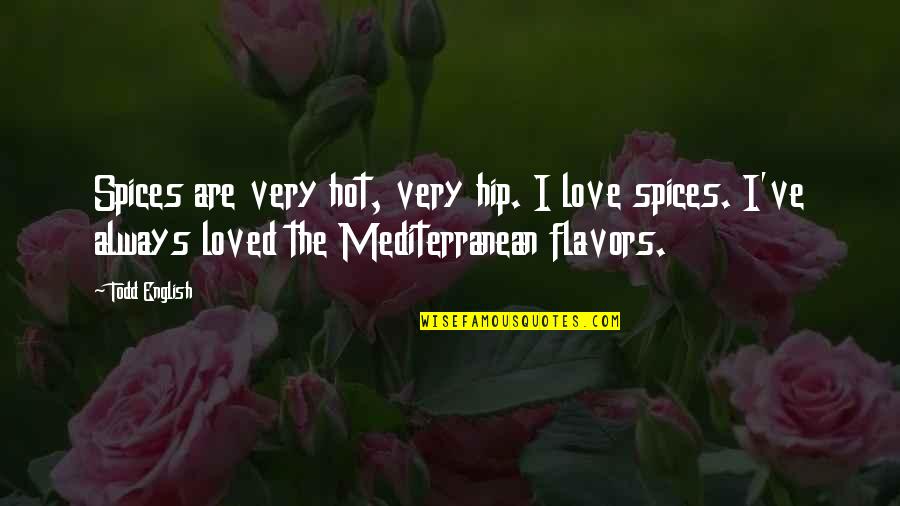 Sastavi Za Quotes By Todd English: Spices are very hot, very hip. I love
