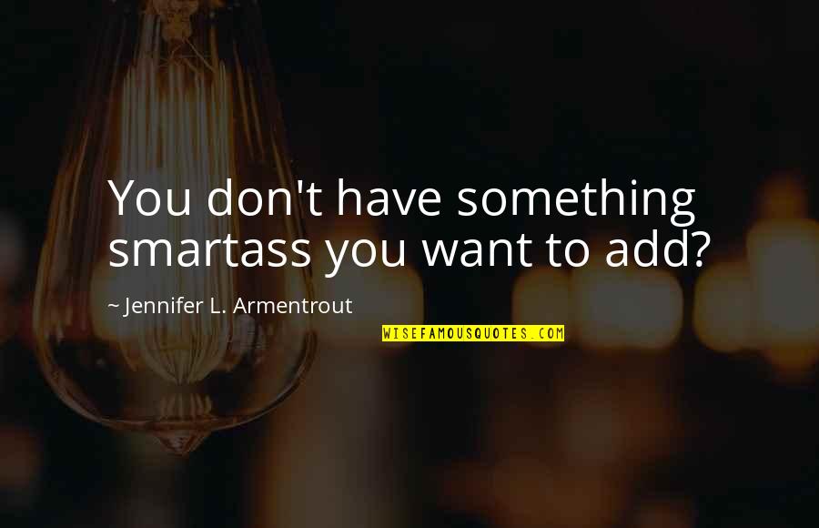 Sastavljanje Quotes By Jennifer L. Armentrout: You don't have something smartass you want to Sastavljanje Quotes By Jennifer L. Armentrout: You don't have something smartass you want to