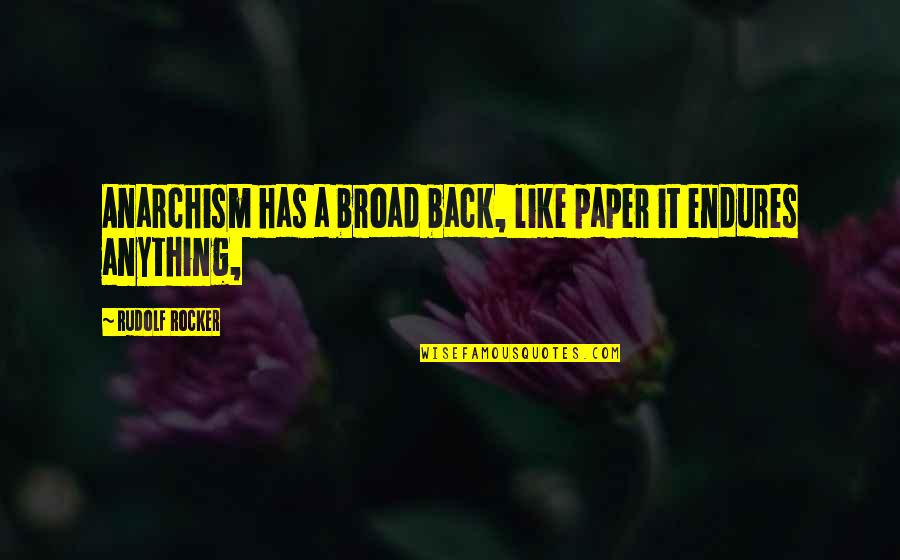 Sastera Panji Quotes By Rudolf Rocker: Anarchism has a broad back, like paper it Sastera Panji Quotes By Rudolf Rocker: Anarchism has a broad back, like paper it