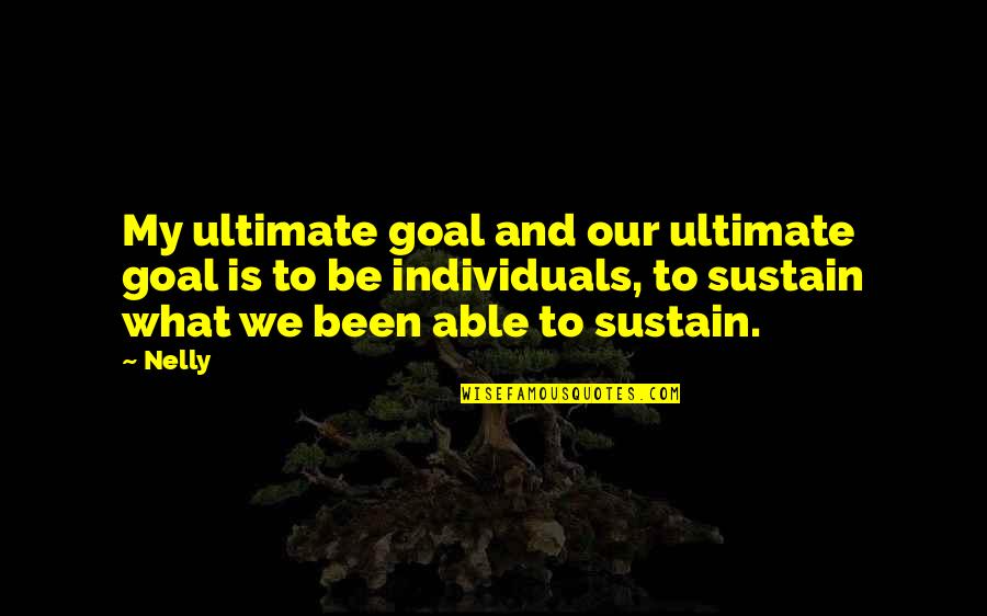Sasterawan Keris Quotes By Nelly: My ultimate goal and our ultimate goal is Sasterawan Keris Quotes By Nelly: My ultimate goal and our ultimate goal is