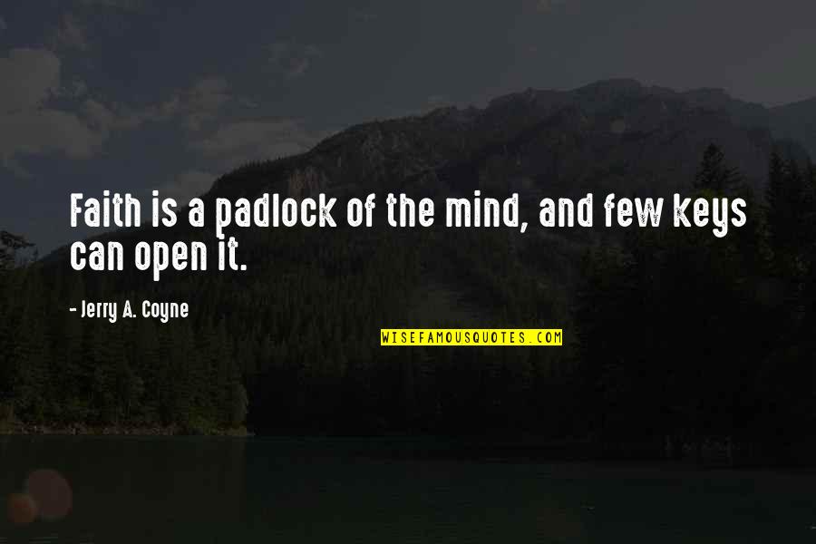Sastra Quotes By Jerry A. Coyne: Faith is a padlock of the mind, and