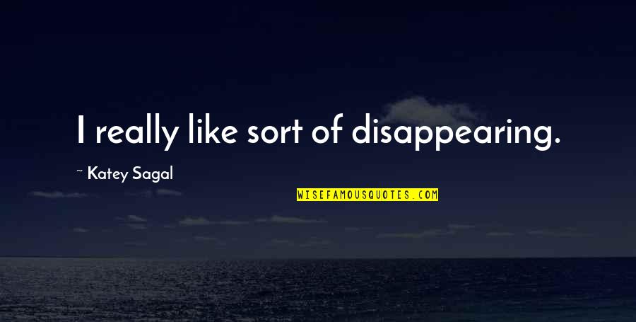 Sastra Quotes By Katey Sagal: I really like sort of disappearing.