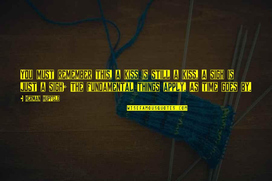 Sastrawan Adalah Quotes By Herman Hupfeld: You must remember this, a kiss is still Sastrawan Adalah Quotes By Herman Hupfeld: You must remember this, a kiss is still