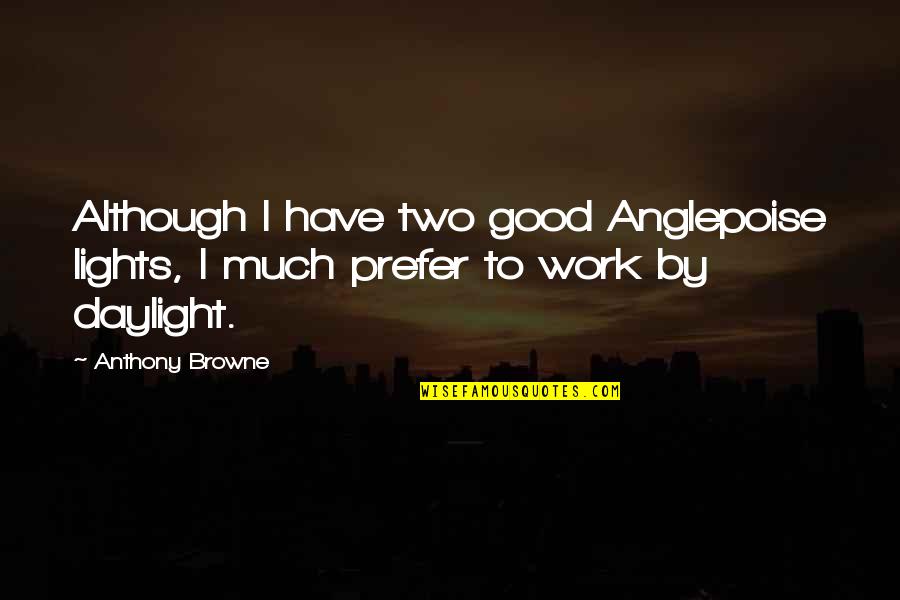 Sastrawan Muda Quotes By Anthony Browne: Although I have two good Anglepoise lights, I
