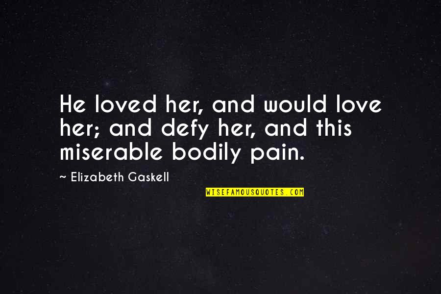 Sasu Maa Quotes By Elizabeth Gaskell: He loved her, and would love her; and