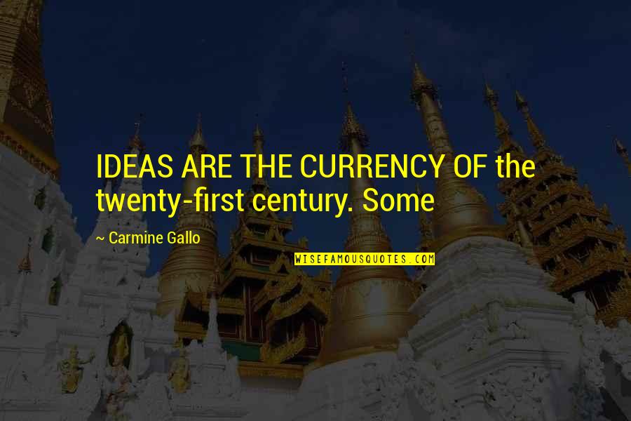 Sasu Quotes By Carmine Gallo: IDEAS ARE THE CURRENCY OF the twenty-first century.