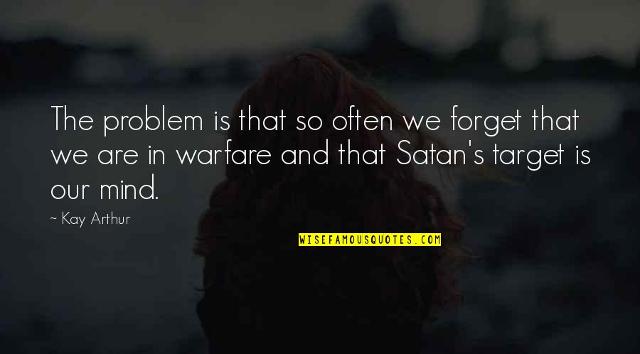 Sasuke Quote Quotes By Kay Arthur: The problem is that so often we forget