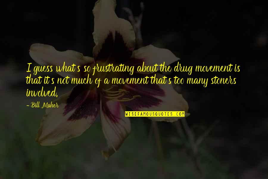Sasuke Uchiha Love Quotes By Bill Maher: I guess what's so frustrating about the drug