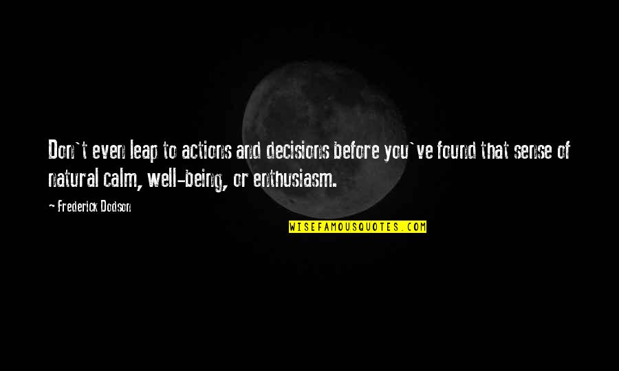 Sasuke Uchiha Love Quotes By Frederick Dodson: Don't even leap to actions and decisions before