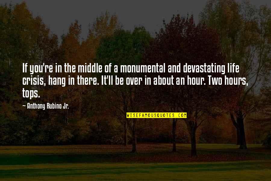 Sasusaku Quotes By Anthony Rubino Jr.: If you're in the middle of a monumental