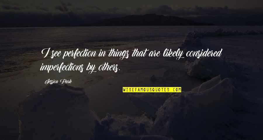 Sat Bains Quotes By Jessica Park: I see perfection in things that are likely