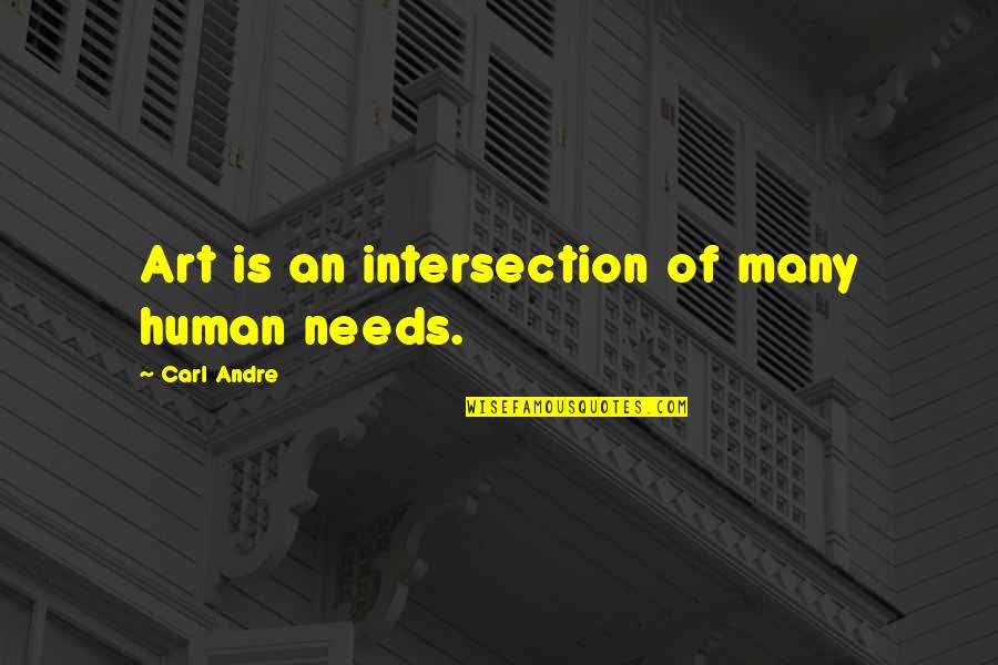 Sat Chit Ananda Quotes By Carl Andre: Art is an intersection of many human needs. Sat Chit Ananda Quotes By Carl Andre: Art is an intersection of many human needs.