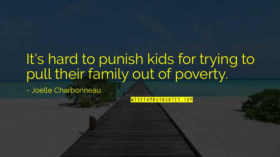 Sat Chit Ananda Quotes By Joelle Charbonneau: It's hard to punish kids for trying to