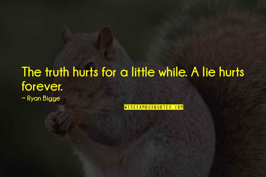 Sat Chit Ananda Quotes By Ryan Bigge: The truth hurts for a little while. A