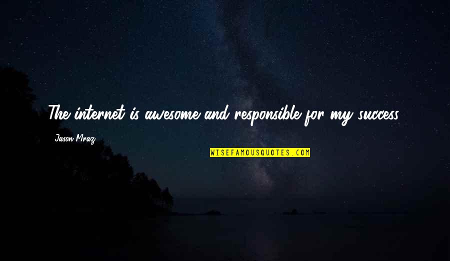 Sat Motivational Quotes By Jason Mraz: The internet is awesome and responsible for my
