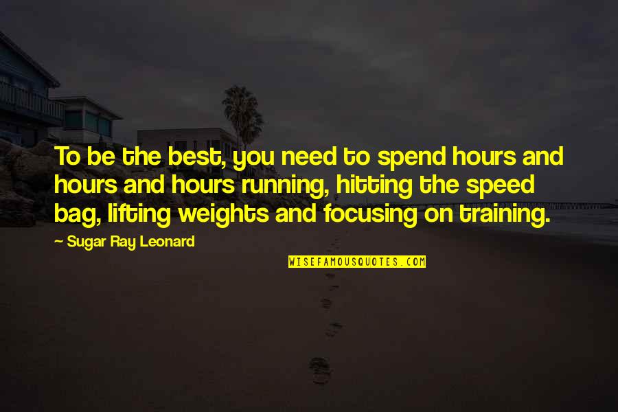 Sat Night Quotes By Sugar Ray Leonard: To be the best, you need to spend