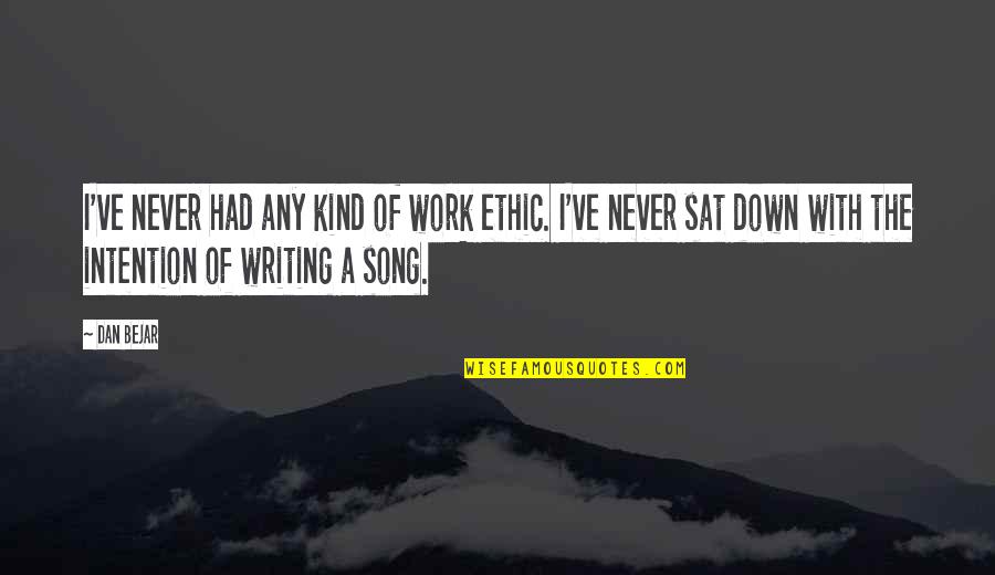 Sat Quotes By Dan Bejar: I've never had any kind of work ethic.