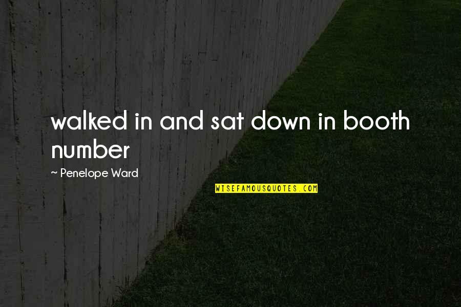 Sat Quotes By Penelope Ward: walked in and sat down in booth number