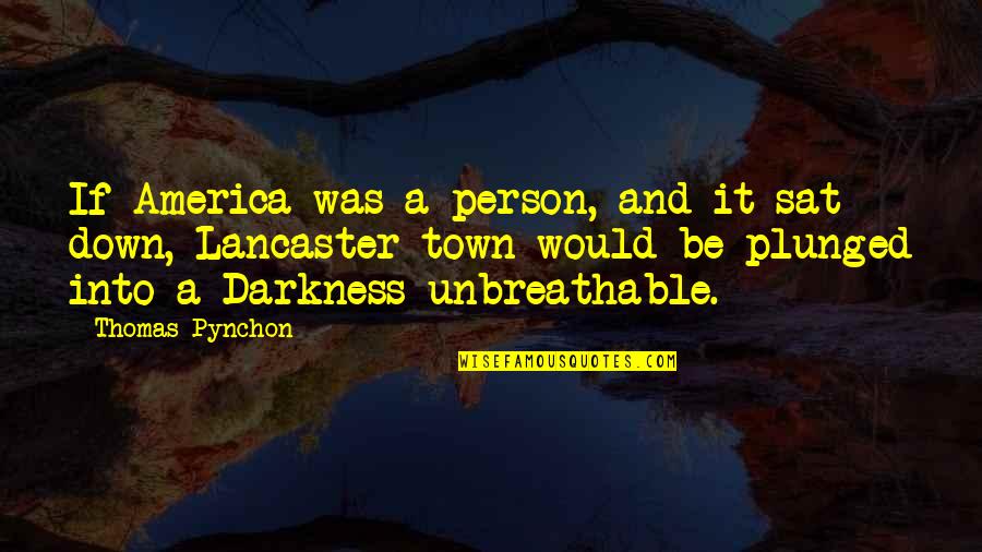 Sat Quotes By Thomas Pynchon: If America was a person, and it sat