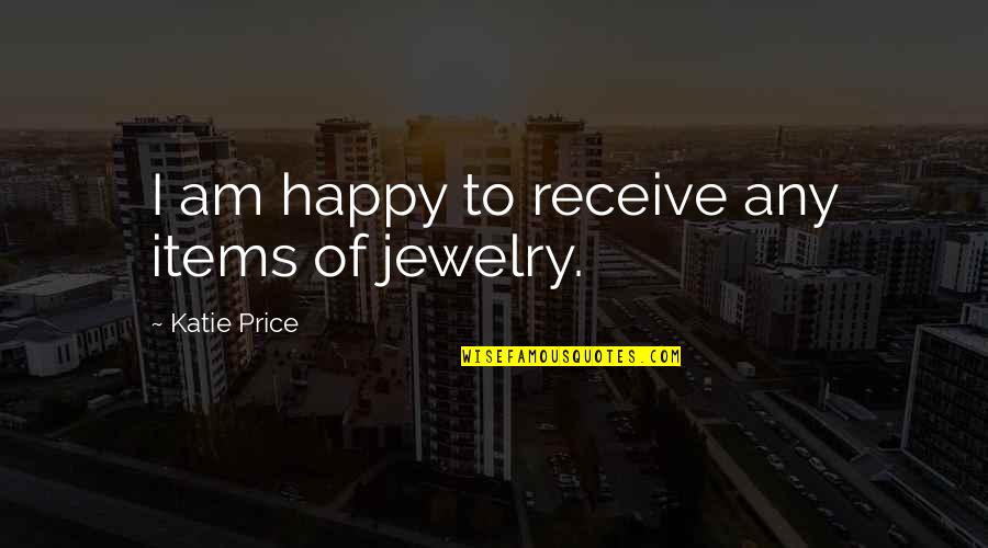 Sataloff Philadelphia Quotes By Katie Price: I am happy to receive any items of Sataloff Philadelphia Quotes By Katie Price: I am happy to receive any items of
