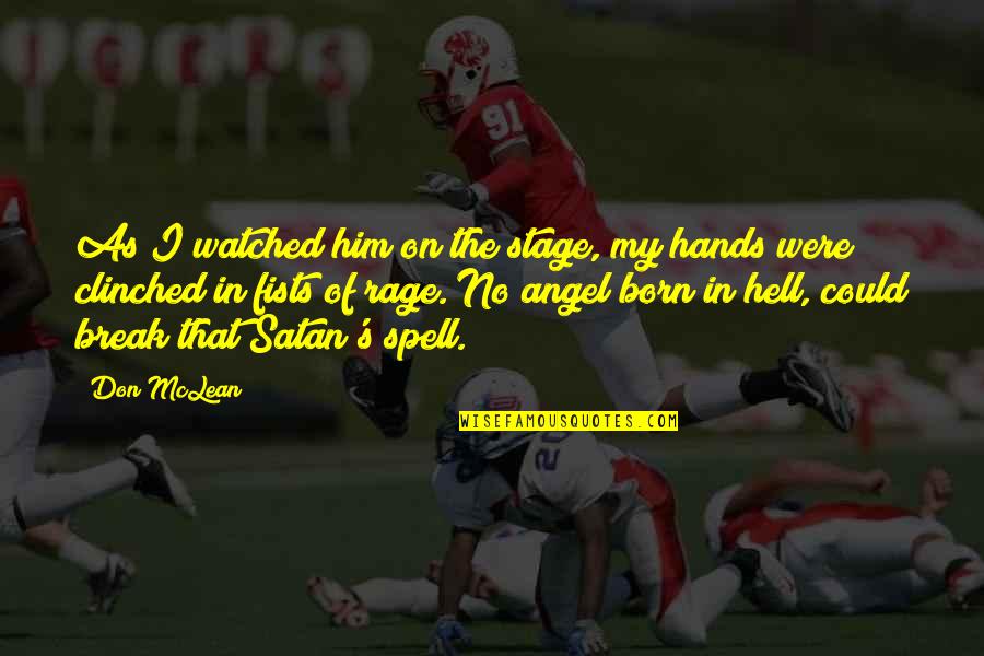 Satan And Angel Quotes By Don McLean: As I watched him on the stage, my Satan And Angel Quotes By Don McLean: As I watched him on the stage, my