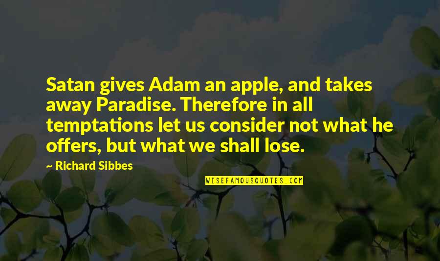 Satan And Temptation Quotes By Richard Sibbes: Satan gives Adam an apple, and takes away