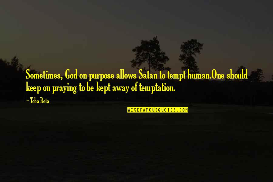 Satan And Temptation Quotes By Toba Beta: Sometimes, God on purpose allows Satan to tempt