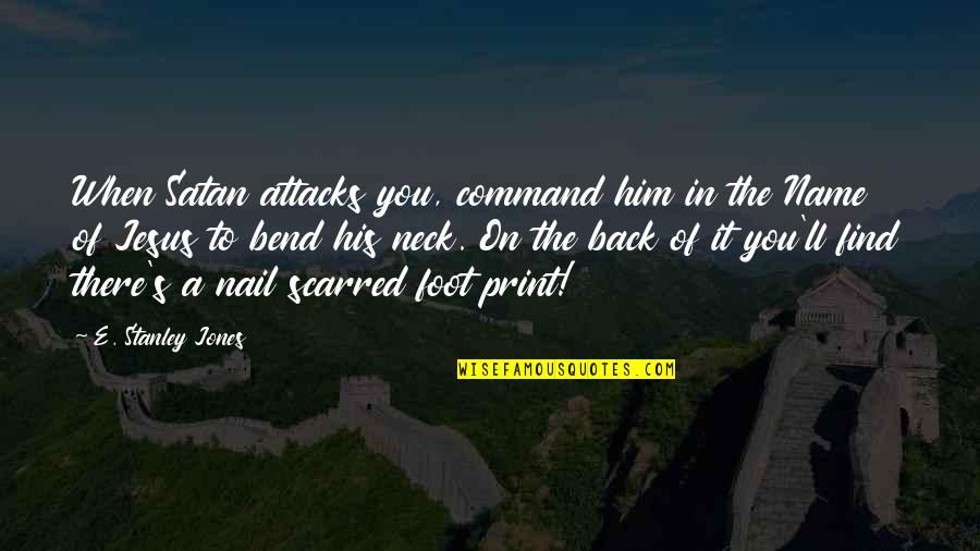 Satan Attacks Quotes By E. Stanley Jones: When Satan attacks you, command him in the