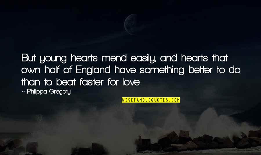 Satan Attacks Quotes By Philippa Gregory: But young hearts mend easily, and hearts that